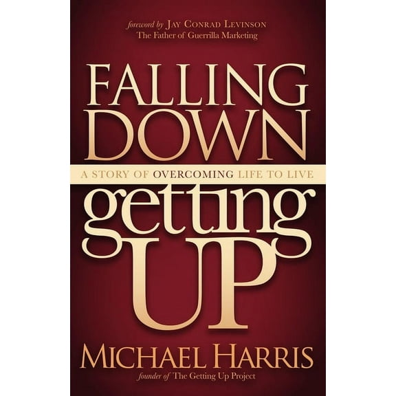 Falling Down Getting Up: A Story of Overcoming Life to Live (Paperback)