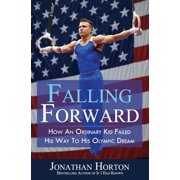 Falling Forward How An Ordinary Kid Failed His Way to His Olympic Dream, Paperback