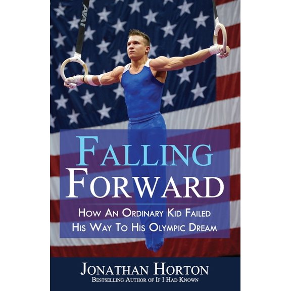 Falling Forward: How An Ordinary Kid Failed His Way to His Olympic Dream (Paperback)