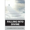 thumbnail image 1 of Falling Into Divine: A Calming Poetry Collection: Way To Be Divine (Paperback), 1 of 1