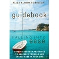 thumbnail image 1 of Falling Into Ease Guidebook: Simple Everyday Practices to Release Suffering and Create Ease In Your Life., (Paperback), 1 of 1