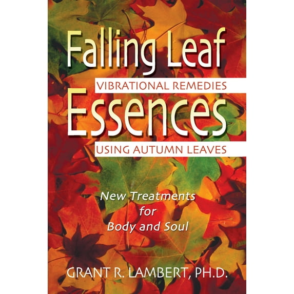 Falling Leaf Essences : Vibrational Remedies Using Autumn Leaves (Paperback)