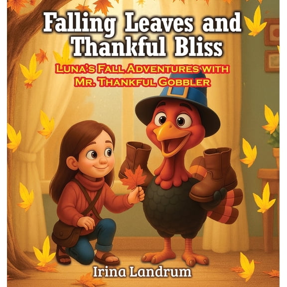 Falling Leaves and Thankful Bliss: Luna's Fall Adventures with Mr. Thankful Gobbler, (Hardcover)
