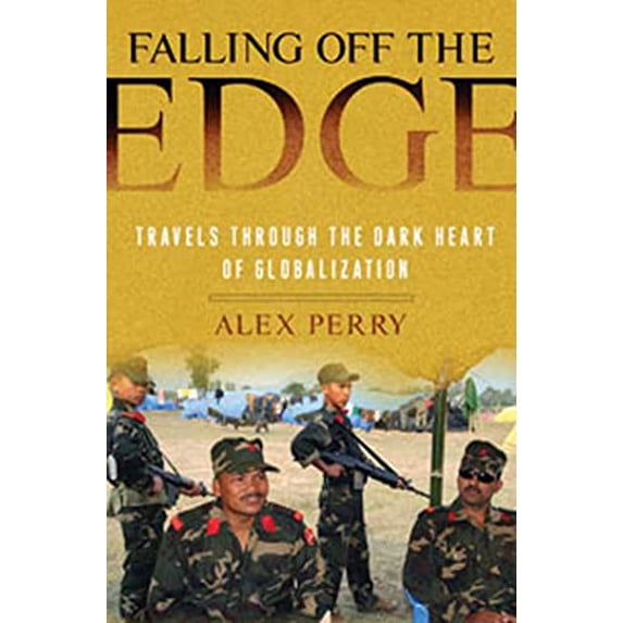 Pre-Owned Falling Off the Edge: Travels Through the Dark Heart of Globalization (Hardcover) 1596915269 9781596915268