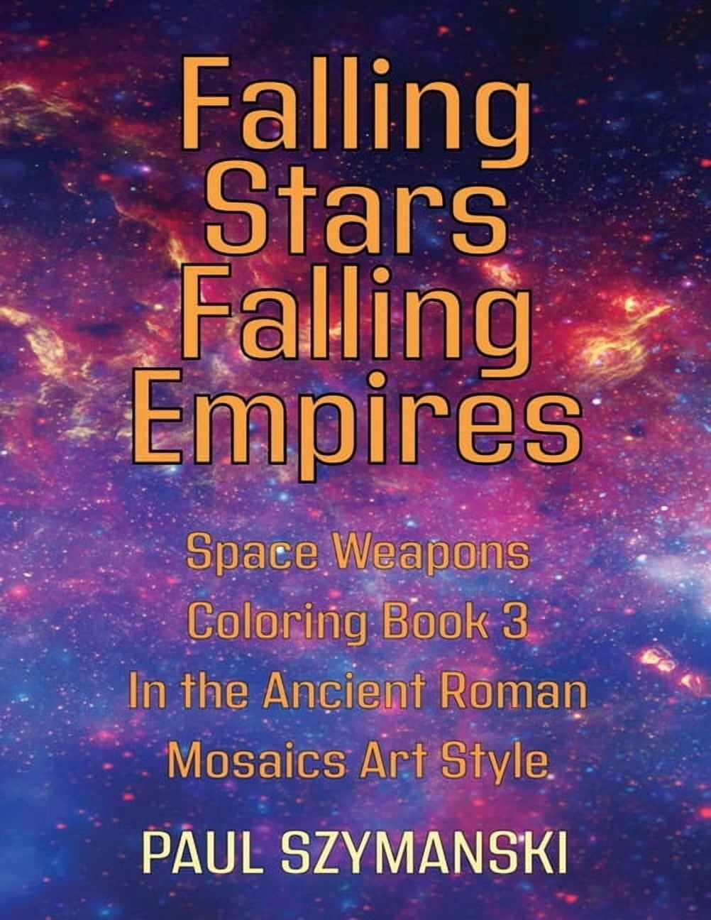 Falling Stars - Falling Empires - Space Weapons Coloring Book 3 In the Ancient Roman Mosaics Art Style: A Semi-Fictional, (Paperback)