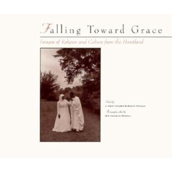 Pre-Owned Falling Toward Grace: Images of Religion and Culture from the Heartland (Hardcover) 0253334535 9780253334534