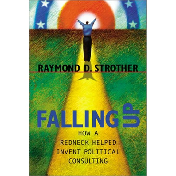 Pre-Owned Falling Up: How a Redneck Helped Invent Political Consulting (Politics Media) (Hardcover) 0807128562 9780807128565