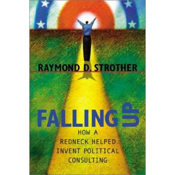 Pre-Owned Falling Up: How a Redneck Helped Invent Political Consulting (Politics Media) (Hardcover) 0807128562 9780807128565