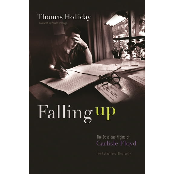 Falling Up: The Days and Nights of Carlisle Floyd, the Authorized Biography, (Hardcover)