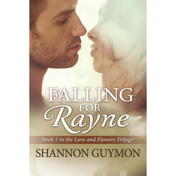 Falling for Rayne: Book 1 in the Love and Flowers Trilogy (Paperback) by Shannon Guymon