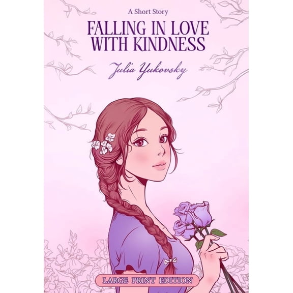 Falling in Love with Kindness: A Short Story - Large Print Edition, (Paperback)