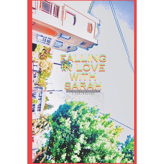 Falling inlove with Sarah: True Story, True love, Addiction, Pain (Paperback)