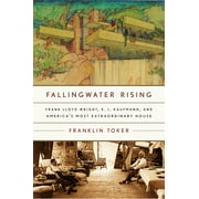 Fallingwater Rising: Frank Lloyd Wright, E. J. Kaufmann, and America's Most Extraordinary House (Paperback)