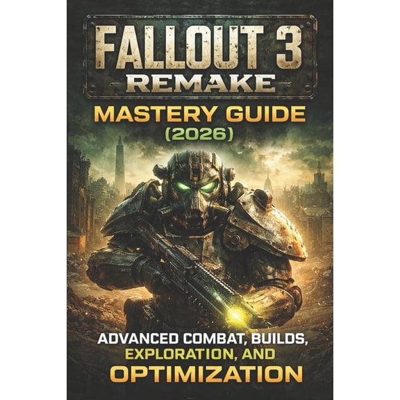 Fallout 3 Remake Mastery Guide (2026): Advanced Combat, Builds, Exploration, and Optimization, (Paperback)