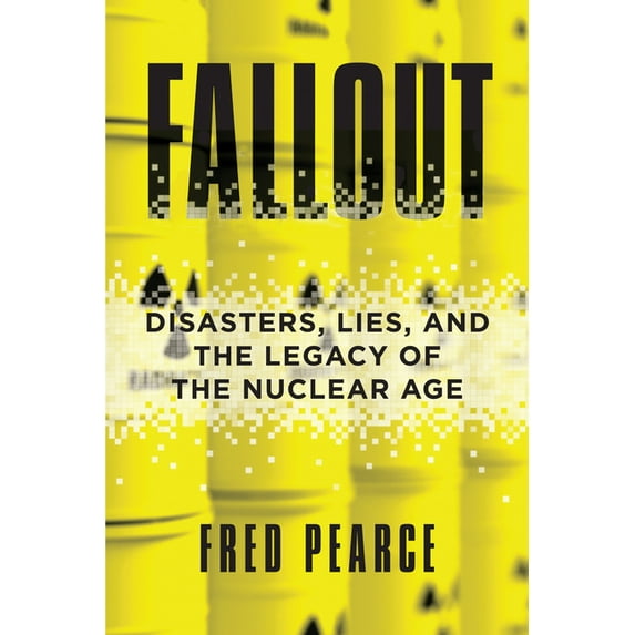 Fallout : Disasters, Lies, and the Legacy of the Nuclear Age (Paperback)