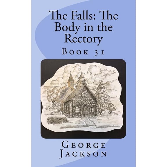 The Falls: The Body in the Rectory: Book 31 The Falls small town mystery series Paperback 1717303900 9781717303905 George Jackson