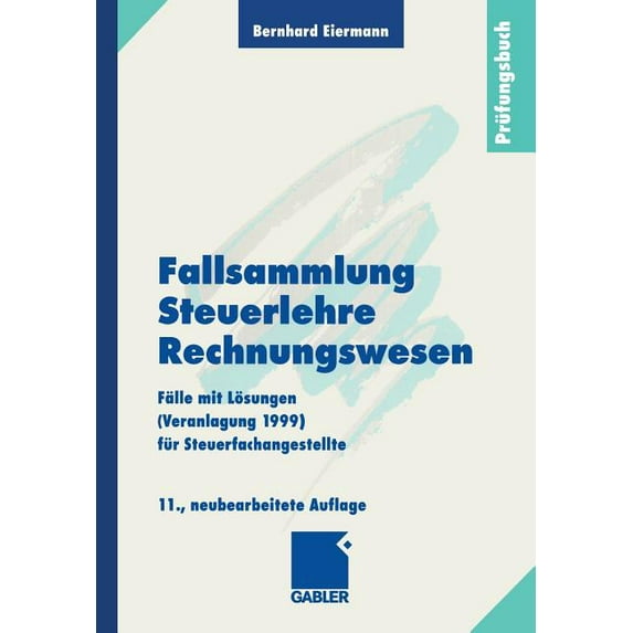 Fallsammlung Steuerlehre Rechnungswesen: Fälle Mit Lösungen (Veranlagung 1999) Für Steuerfachangestellte, (Paperback)