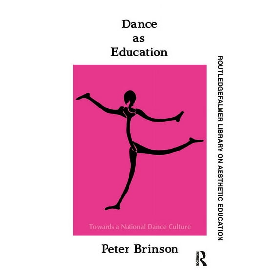 Falmer Press Library on Aesthetic Educat Dance As Education: Towards A National Dance Culture, (Paperback)