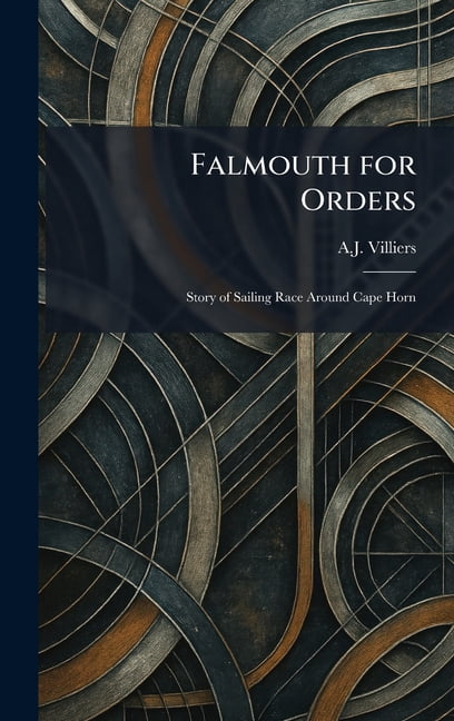 Falmouth for Orders: Story of Sailing Race Around Cape Horn, (Hardcover)