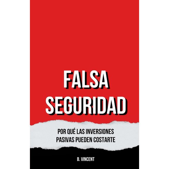 Falsa Seguridad: Por Qu las Inversiones Pasivas Pueden Costarte, (Paperback)