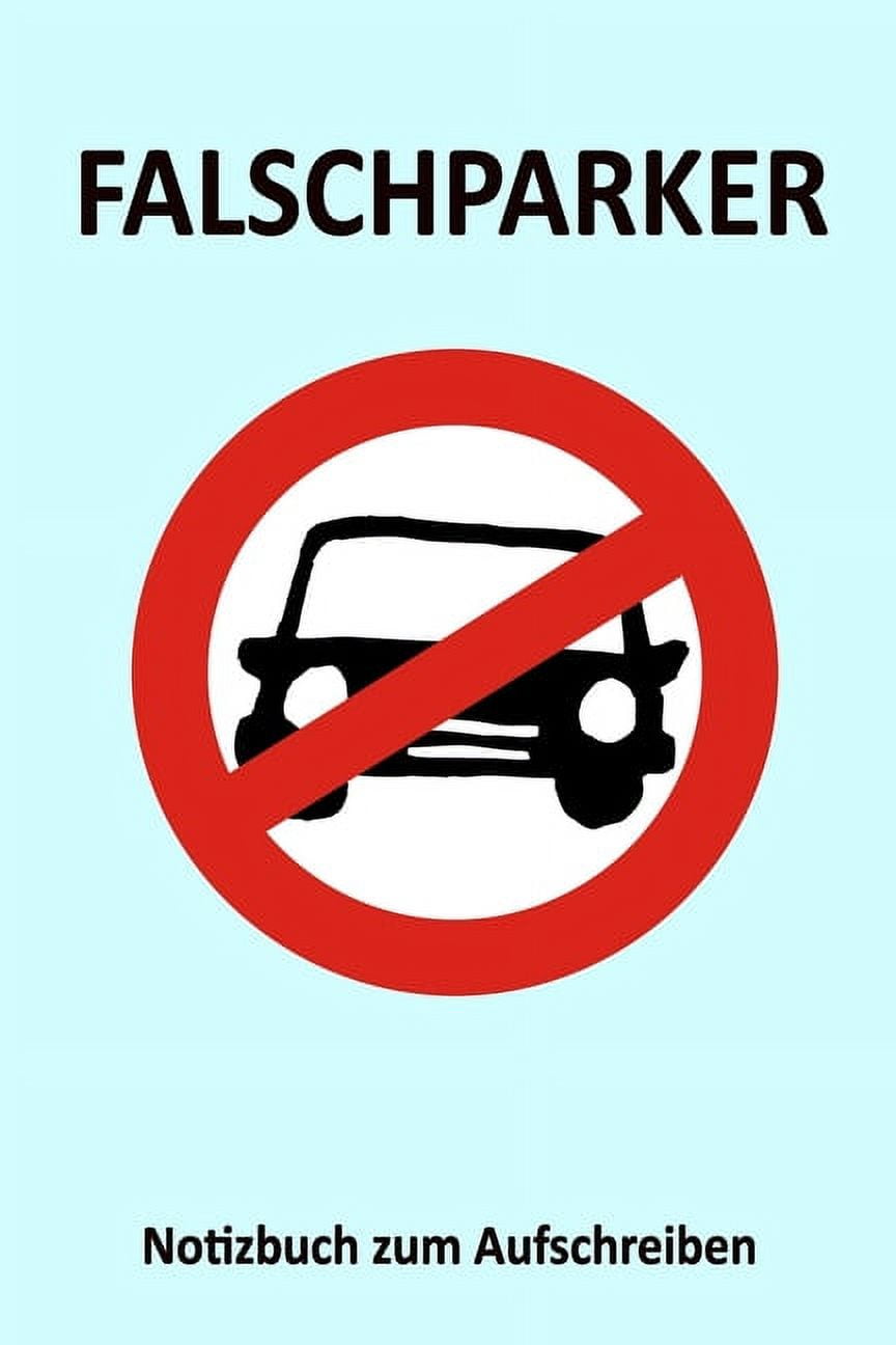 Falschparker - Notizbuch zum Aufschreiben: Falschparker melden, Parksünder  notieren | Ärger wegen falsch geparkter Autos | Scheisse geparkt 