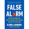 thumbnail image 1 of False Alarm: How Climate Change Panic Costs Us Trillions, Hurts the Poor, and Fails to Fix the Planet, (Paperback), 1 of 1