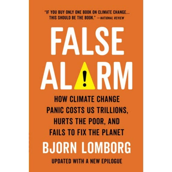 Pre-Owned False Alarm: How Climate Change Panic Costs Us Trillions, Hurts the Poor, and Fails to Fix the Planet (Paperback) 1541647475 9781541647473