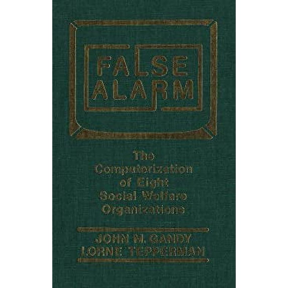 Pre-Owned False Alarm : The Computerization of Eight Social Welfare Organizations 9780889209879 Used