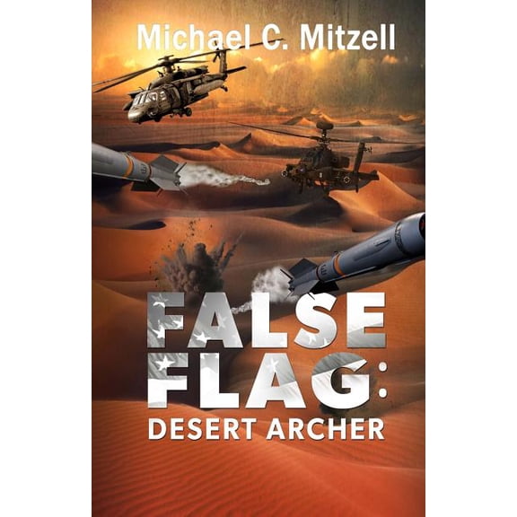 False Flag: Desert Archer Paperback 1977534503 9781977534507 Michael C. Mitzell