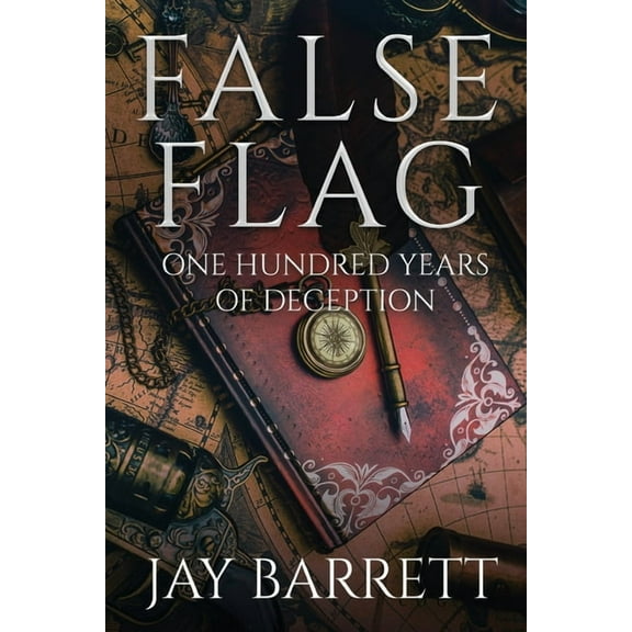 False Flag : One Hundred Years of Deception (Paperback)