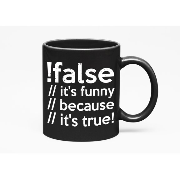False, It's Funny Because It's True - Computer Programming Language, Programmer Code, Black 11oz Ceramic Mug