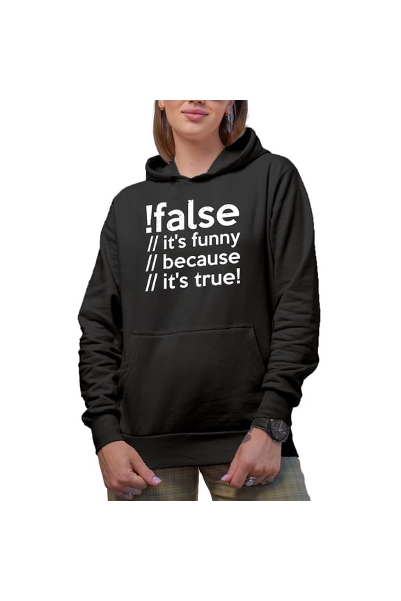 False, It's Funny Because It's True - Computer Programming Language, Programmer Code, Black Hooded Sweatshirt or Hoodie, 3XL