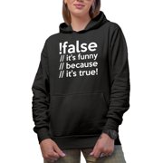 False, Its Funny Because Its True - Computer Programming Language, Programmer Code, Black Hooded Sweatshirt or Hoodie, XL