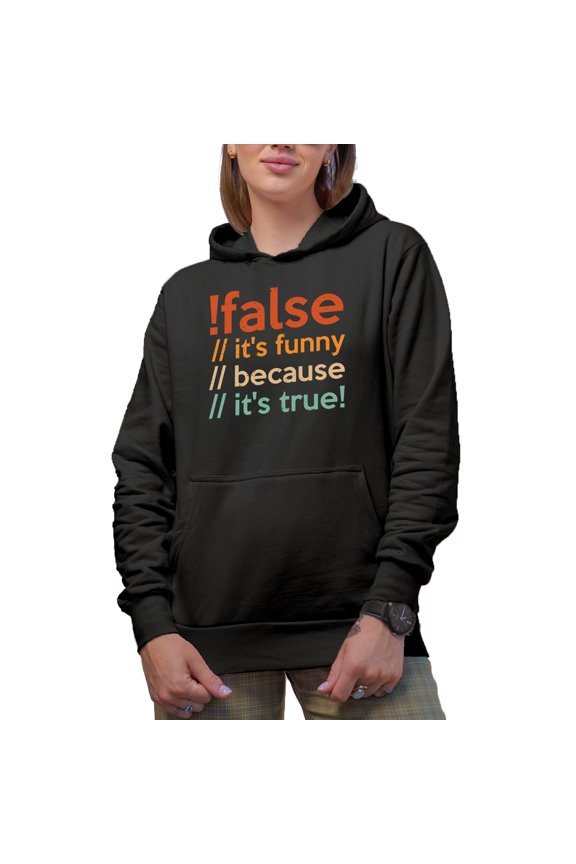 False, It's Funny Because It's True - Computer Programming Language or Programmer Code, Black Hooded Sweatshirt or Hoodie, Large