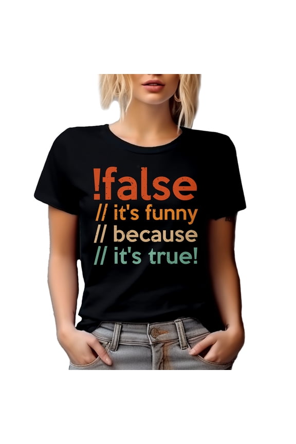 False, It's Funny Because It's True - Computer Programming Language or Programmer Code, Black T-Shirt, XL