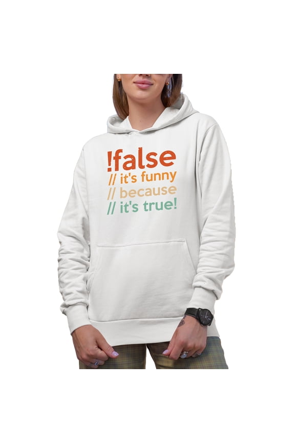 False, It's Funny Because It's True, Computer Programming Language or Programmer Code, White Hooded Sweatshirt or Hoodie, 3XL
