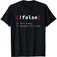 thumbnail image 1 of "!False, It's Funny Because It's True" Programmer T-Shirt T-Shirt, 1 of 3