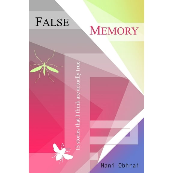 False Memory: 15 stories that I think are actually true (Paperback)