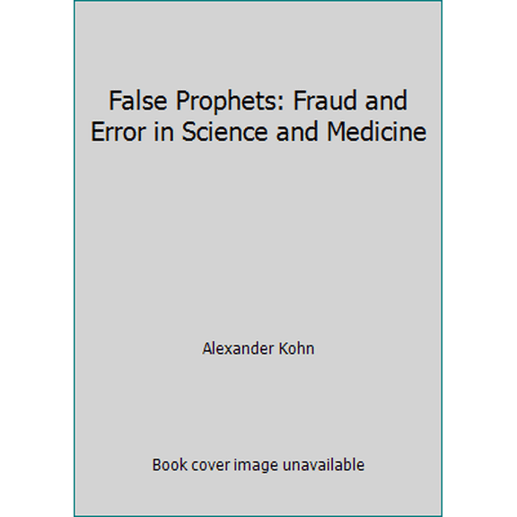 Pre-Owned False Prophets: Fraud and Error in Science and Medicine (Paperback) 0631162372 9780631162377
