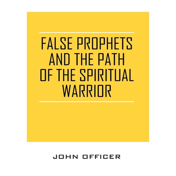 False Prophets and the Path of the Spiritual Warrior, (Hardcover)