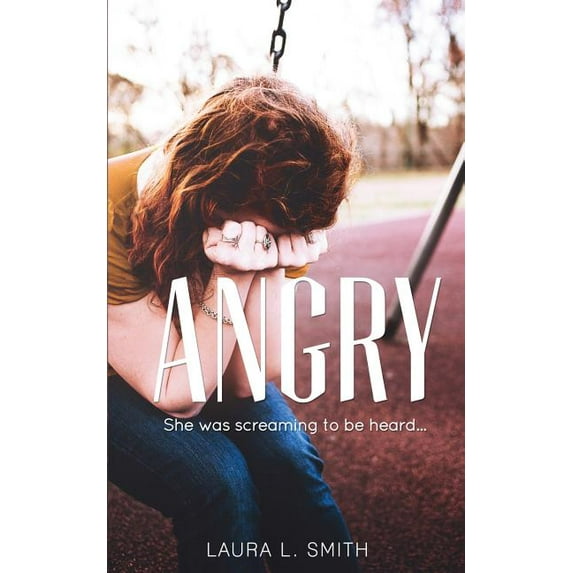 Angry: She was screaming to be heard False Reflections Paperback 0991152549 9780991152544 Laura L. Smith