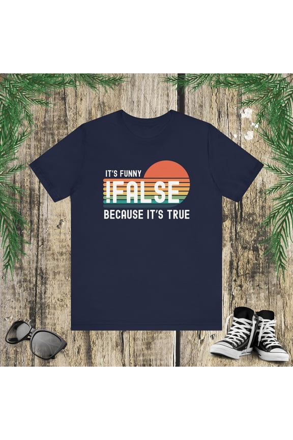 !False it's funny because it's true Programmer funny coding Unisex T-shirt