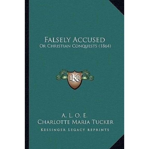 Falsely Accused: Or Christian Conquests (1864) Paperback