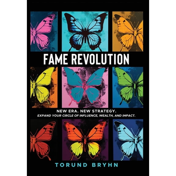 Fame Revolution: New Era. New Strategy to Expand Your Circle of Influence, Wealth, And Impact., (Hardcover)