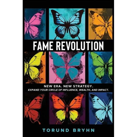 Fame Revolution: New Era. New Strategy to Expand Your Circle of Influence, Wealth, And Impact., (Paperback)