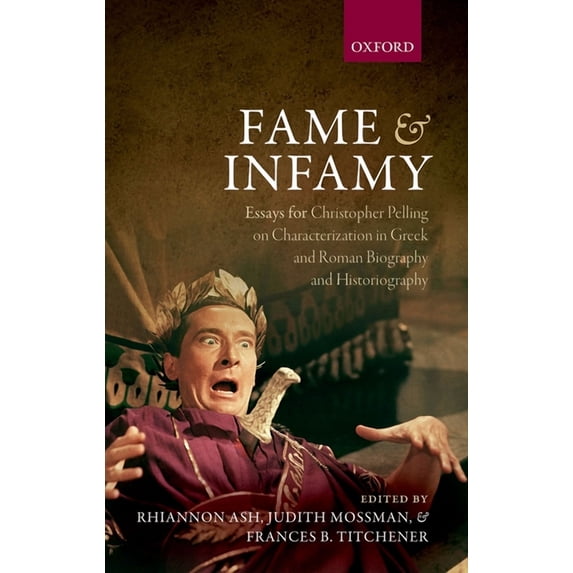 Fame and Infamy: Essays for Christopher Pelling on Characterization in Greek and Roman Biography and Historiography, (Hardcover)