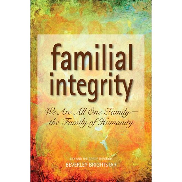 Familial Integrity: We Are All One Family the Family of Humanity (Paperback)