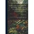 thumbnail image 1 of Familiar Lectures On Botany, Practical, Elementary, and Physiological: With a New and Full Description of the Plants of the United States, and Cultiva, 1 of 1