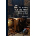 thumbnail image 1 of Familiar Letters, Addressed to the Inhabitants of Birmingham : In Refutation of Several Charges, Advanced Against the Dissenters and Unitarians. by the (Paperback), 1 of 1