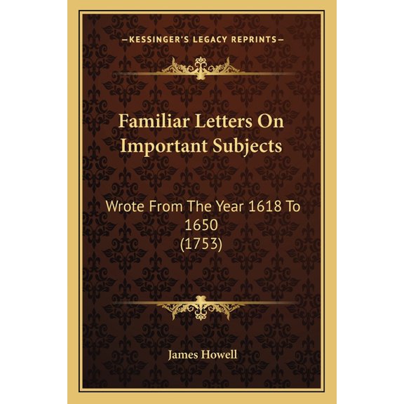 Familiar Letters On Important Subjects : Wrote From The Year 1618 To 1650 (1753) (Paperback)